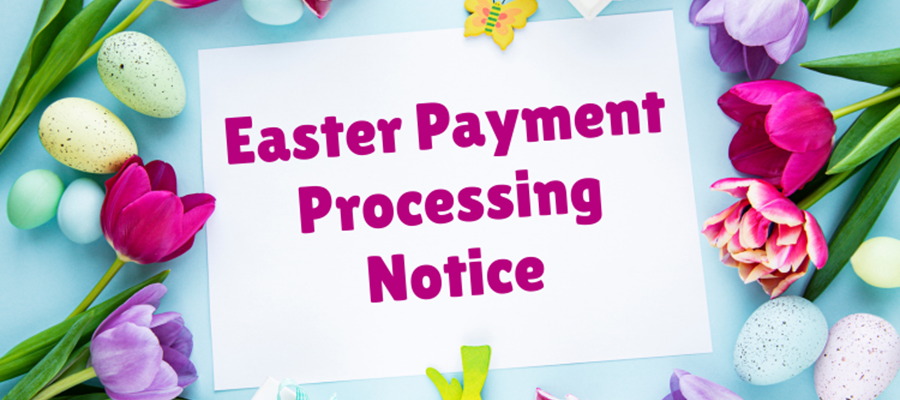 Easter Payment Processing Notice
